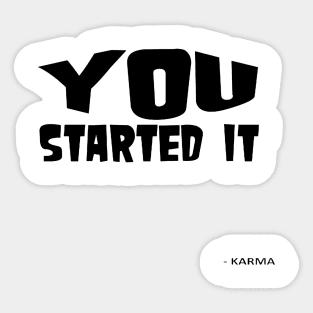 You Started It - Undersigned Karma Sticker